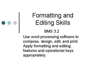 Formatting and Editing Skills BMS 3 2 Use