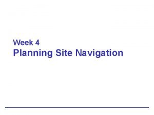 Week 4 Planning Site Navigation Creating Usable Navigation