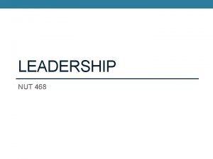 LEADERSHIP NUT 468 CHARACTERISTICS OF LEADERS Managers Leaders