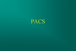 PACS What is PACS Picture Archiving and Communications