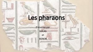 Les pharaons Prsent par LUCAS et KEREN Sommaire