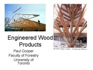 Engineered Wood Products Paul Cooper Faculty of Forestry
