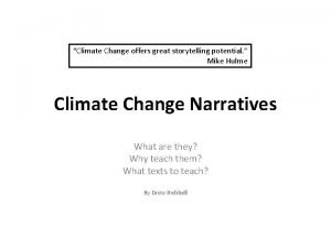 Climate Change offers great storytelling potential Mike Hulme