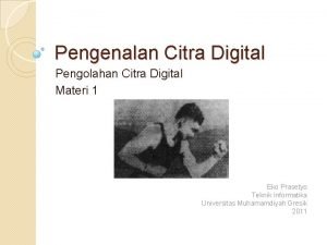 Materi pengolahan citra teknik informatika Materi pengolahan citra teknik informatika