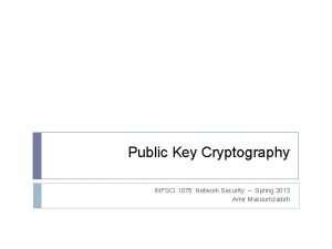 Public Key Cryptography INFSCI 1075 Network Security Spring