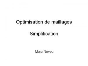 Optimisation de maillages Simplification Marc Neveu Reprsentation Fonction