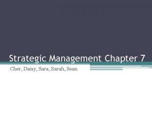 Strategic Management Chapter 7 Cher Daisy Sarah Sean