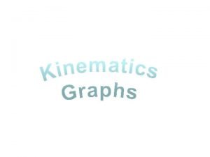 KINEMATICS 3 KUS objectives BAT Draw accurate diagrams