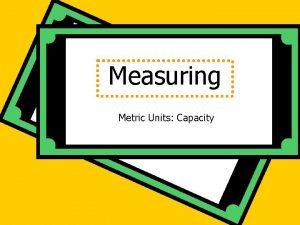 Measuring Metric Units Capacity Metric System The metric