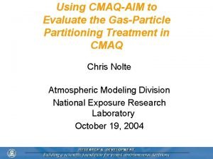 Using CMAQAIM to Evaluate the GasParticle Partitioning Treatment