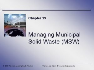 Chapter 19 Managing Municipal Solid Waste MSW 2007