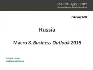 February 2018 Russia Macro Business Outlook 2018 Christopher