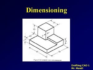 Dimensioning DraftingCAD 1 Mr Mandl Dimensioning Why do