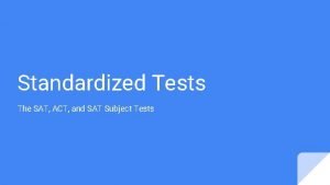 Standardized Tests The SAT ACT and SAT Subject
