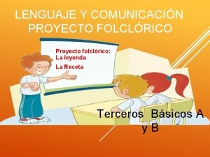 LENGUAJE Y COMUNICACIN PROYECTO FOLCLRICO Proyecto folclrico La