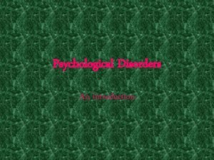 Psychological Disorders An Introduction Psychological Disorder A harmful