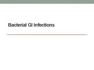 Bacterial GI Infections Introduction Gastroenteritis also known as