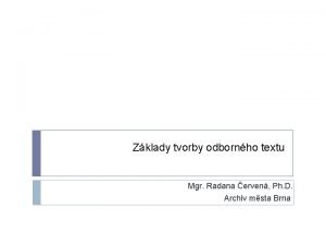 Zklady tvorby odbornho textu Mgr Radana erven Ph