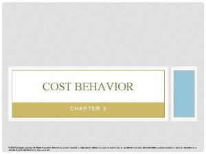 COST BEHAVIOR CHAPTER 3 2014 Cengage Learning All