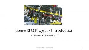 Spare RFQ Project Introduction R Scrivens 8 December