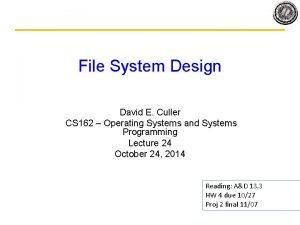 File System Design David E Culler CS 162