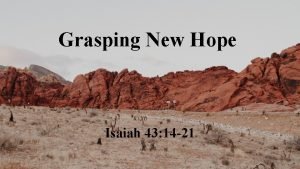 Grasping New Hope Isaiah 43 14 21 Grasping