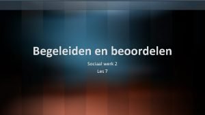 Begeleiden en beoordelen Sociaal werk 2 Les 7