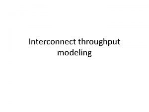 Interconnect throughput modeling Important network performance metrics Throughput