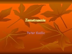 Zemetrasenie Peter Kadlic Zemetrasenie Zemetrasenia s jednm z