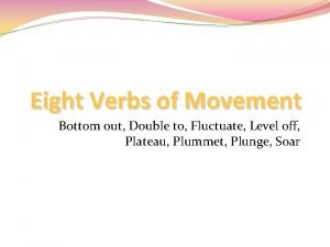 Eight Verbs of Movement Bottom out Double to