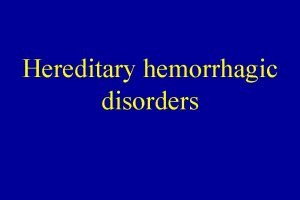 Hereditary hemorrhagic disorders Taking histrory Is an essential