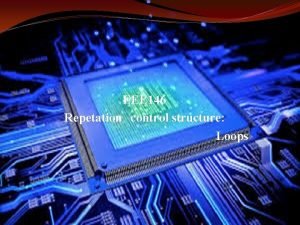 EEE 146 Repetation control structure Loops Control of