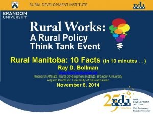 RURAL DEVELOPMENT INSTITUTE Rural Manitoba 10 Facts in