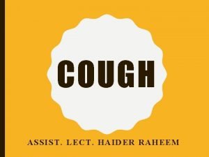 COUGH ASSIST LECT HAIDER RAHEEM Cough associated with