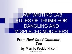 UWF WRITING LAB RULES OF THUMB FOR DANGLING