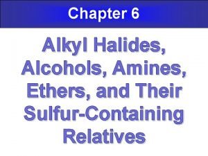Chapter 6 Alkyl Halides Alcohols Amines Ethers and
