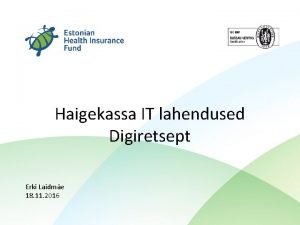 Haigekassa IT lahendused Digiretsept Erki Laidme 18 11