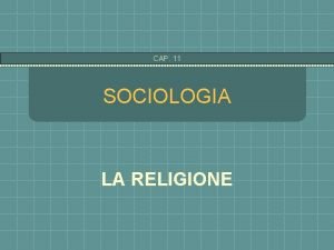 CAP 11 SOCIOLOGIA LA RELIGIONE CAP 11 LA