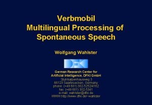 Verbmobil Multilingual Processing of Spontaneous Speech Wolfgang Wahlster