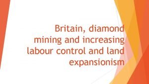 Britain diamond mining and increasing labour control