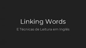 Linking Words E Tcnicas de Leitura em Ingls