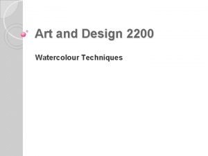 Art and Design 2200 Watercolour Techniques Watercolour Techniques