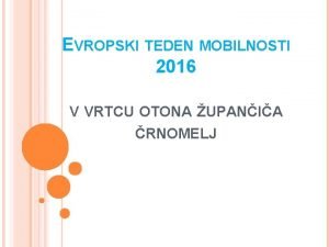 EVROPSKI TEDEN MOBILNOSTI 2016 V VRTCU OTONA UPANIA