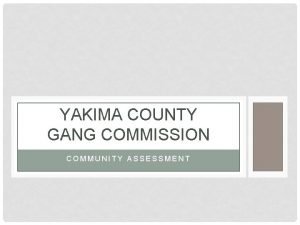 YAKIMA COUNTY GANG COMMISSION COMMUNITY ASSESSMENT AGENDA Types