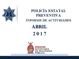 POLICA ESTATAL PREVENTIVA INFORME DE ACTIVIDADES ABRIL 2017