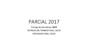 PARCIAL 2017 Entrega de borradores 269 ENTREGA DEL