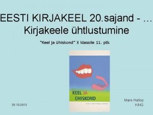 EESTI KIRJAKEEL 20 sajand Kirjakeele htlustumine Keel ja