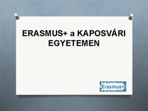 ERASMUS a KAPOSVRI EGYETEMEN Mire lehet plyzni munkatrsknt