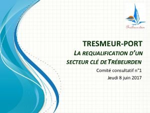 TRESMEURPORT LA REQUALIFICATION DUN SECTEUR CL DE TRBEURDEN