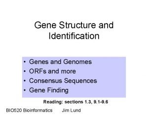 Gene Structure and Identification Genes and Genomes ORFs